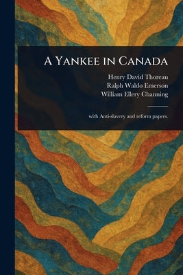 A Yankee in Canada by Thoreau, Henry David