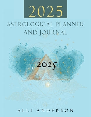 2025 Astrological Planner and Journal by Anderson, Alli