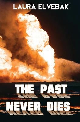 The Past Never Dies by Elvebak, Laura