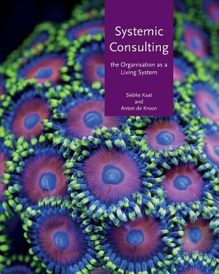 Systemic Consulting: The Organisation as a Living System by Kaat, Siebke