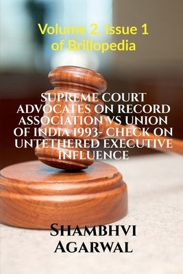 Supreme Court Advocates on Record Association Vs Union of India 1993- Check on Untethered Executive Influence by Agarwal, Shambhvi