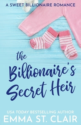 The Billionaire's Secret Heir by St Clair, Emma