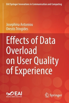 Effects of Data Overload on User Quality of Experience by Antoniou, Josephina