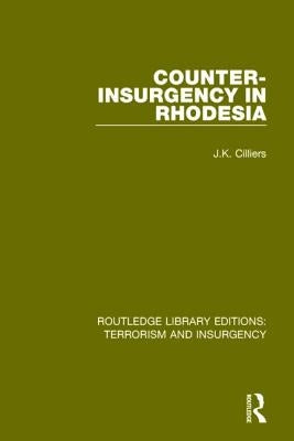 Counter-Insurgency in Rhodesia (Rle: Terrorism and Insurgency) by Cilliers, Jakkie