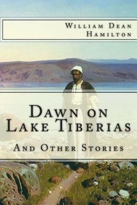 Dawn on Lake Tiberias and Other Stories. by Hamilton, William Dean