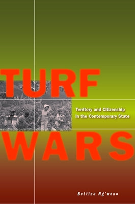Turf Wars: Territory and Citizenship in the Contemporary State by Ng'weno, Bettina