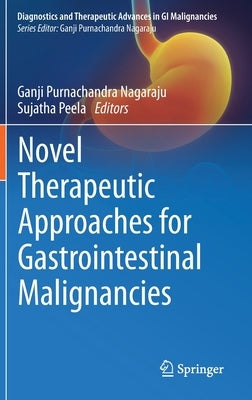 Novel Therapeutic Approaches for Gastrointestinal Malignancies by Nagaraju, Ganji Purnachandra