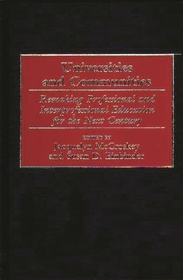 Universities and Communities: Remaking Professional and Interprofessional Education for the Next Century by McCroskey, Jacquelyn