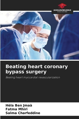 Beating heart coronary bypass surgery by Ben Jmaà, Hèla