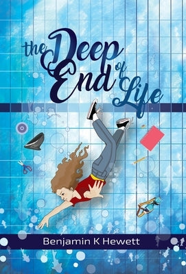 The Deep End of Life by Hewett, Benjamin K.