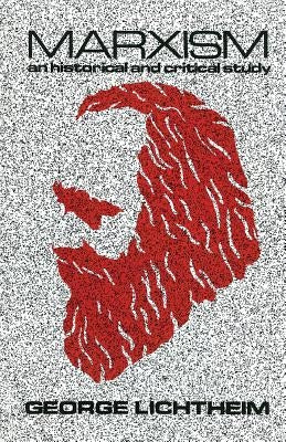 Marxism: An Historical and Critical Study by Lichtheim, George