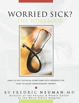 Worried Sick? The Workbook by Neuman, Fredric