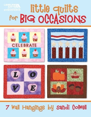 Little Quilts for Big Occasions: 7 Wall Hangings by Sandi Colwell by Colwell, Sandi