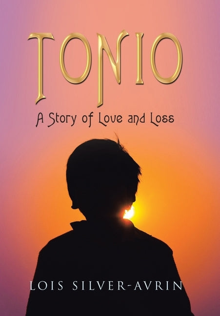 Tonio: A Story of Love and Loss by Silver-Avrin, Lois