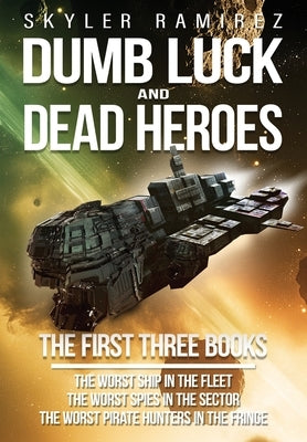 Dumb Luck and Dead Heroes Omnibus, Books 1-3 by Ramirez, Skyler