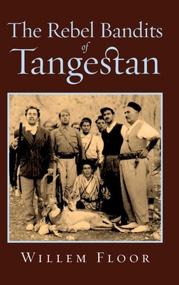 The Rebel Bandits of Tangestan by Floor, Willem M.