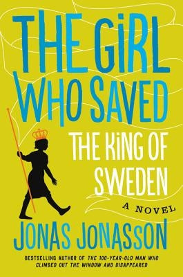 The Girl Who Saved the King of Sweden by Jonasson, Jonas