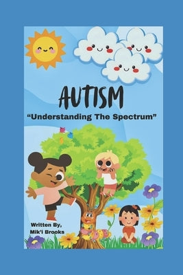 Autism: Understanding The Spectrum: A Journey Through Non-Verbal Autism, Faith, and Family Resilience by Brooks, Mik'i
