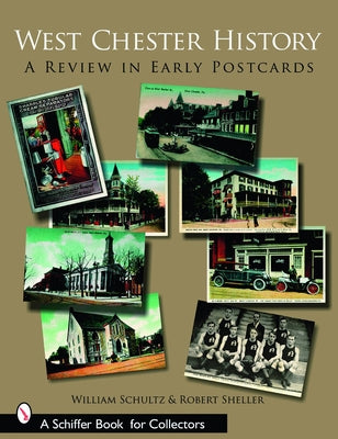 West Chester History: A Review in Early Postcards by Schultz, William