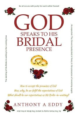 GOD Speaks to His Bridal Presence by Eddy, Anthony A.