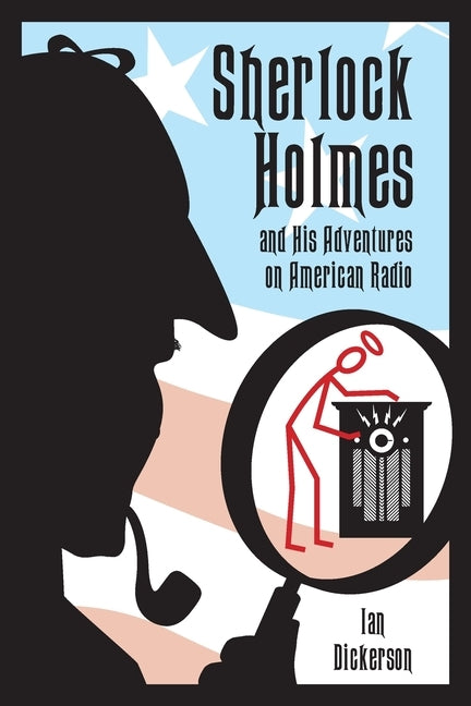 Sherlock Holmes and his Adventures on American Radio by Dickerson, Ian