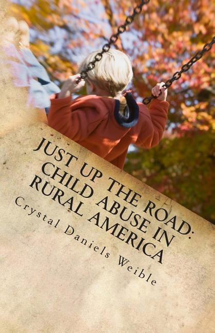 Just Up the Road: Child Abuse in Rural America by Dispatch, Herald