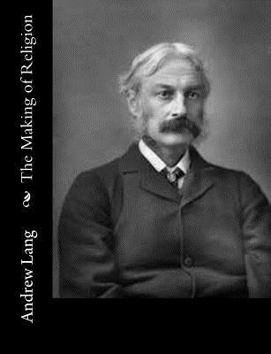 The Making of Religion by Lang, Andrew
