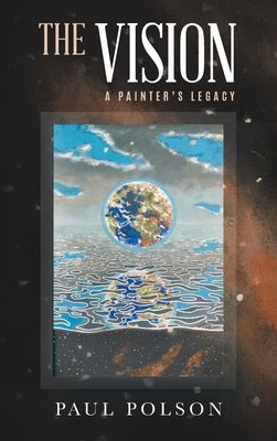 The Vision: A Painter's Legacy by Paul Polson