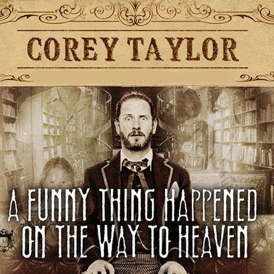 A Funny Thing Happened on the Way to Heaven Lib/E: Or, How I Made Peace with the Paranormal and Stigmatized Zealots and Cynics in the Process by Taylor, Corey