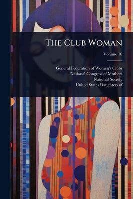 The Club Woman by General Federation of Women's Clubs