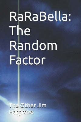 RaRaBella: The Random Factor by Other Jim Hargrove, The