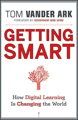 Getting Smart: How Digital Learning Is Changing the World by Vander Ark, Tom