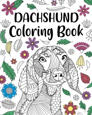 Dachshund Coloring Book: Adult Coloring Book, Dog Lover Gifts, Floral Mandala Coloring Pages by Paperland