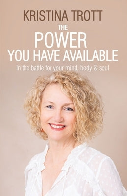The Power You Have Available by Trott, Kristina