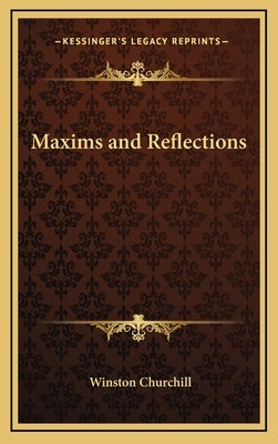 Maxims and Reflections by Churchill, Winston