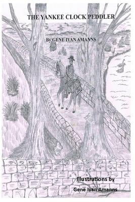 The Yankee Clock Peddler by Amanns, Gene Ivan