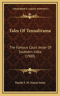 Tales Of Tennalirama: The Famous Court Jester Of Southern India (1900) by Sastri, Pandit S. M. Natesa