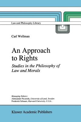 An Approach to Rights: Studies in the Philosophy of Law and Morals by Wellman, C. P.