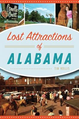 Lost Attractions of Alabama by Hollis, Tim