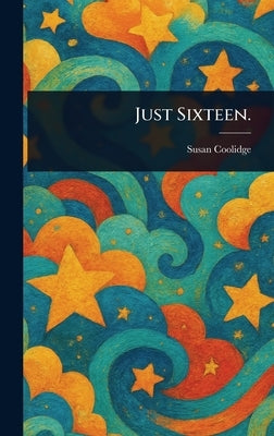 Just Sixteen. by Coolidge, Susan