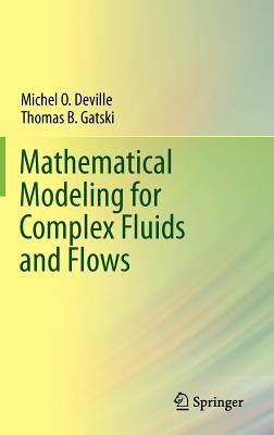 Mathematical Modeling for Complex Fluids and Flows by Deville, Michel