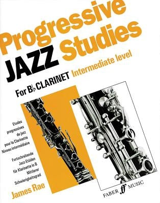 Progressive Jazz Studies for B-Flat Clarinet, Intermediate Level/Etudes Progressives de Jazz Pour Clarinette - Niveau Intermediaire/Fortschreitende Ja by Rae, James