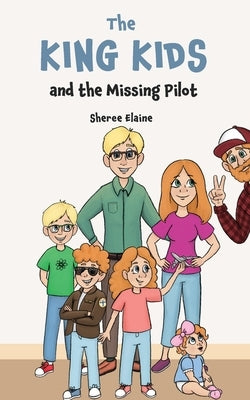 The King Kids and the Missing Pilot by Elaine, Sheree
