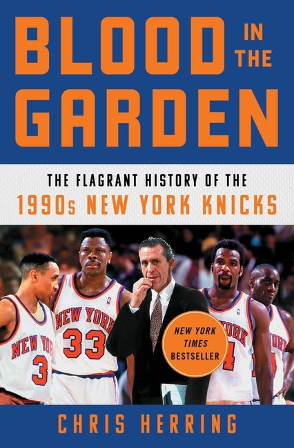Blood in the Garden: The Flagrant History of the 1990s New York Knicks by Herring, Chris