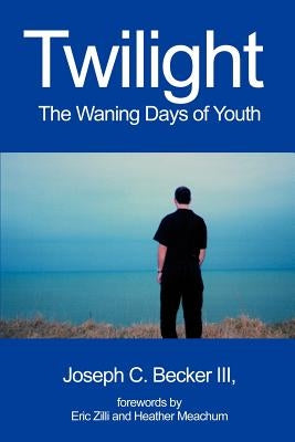 Twilight: The Waning Days of Youth by Becker, Joseph C., III
