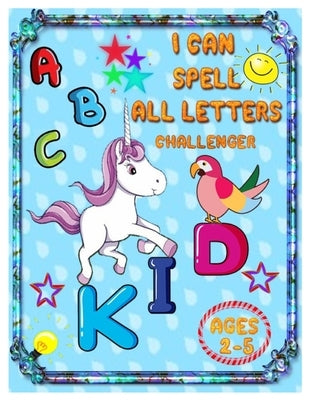 I Can Spell All Letters Challenger: ABC's for Pre-schoolers and Toddlers. Play and Learn Letters Colours and Tracing Interactive Pictures Guessing Boo by Angela, Lorra