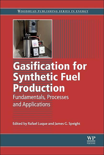 Gasification for Synthetic Fuel Production: Fundamentals, Processes and Applications by Luque, R.