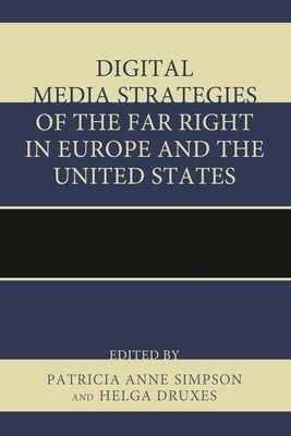 Digital Media Strategies of the Far Right in Europe and the United States by Simpson, Patricia Anne