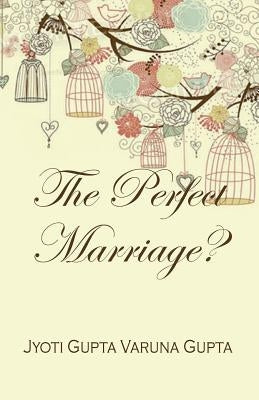The Perfect Marriage? by Gupta, Varuna