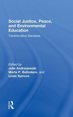 Social Justice, Peace, and Environmental Education: Transformative Standards by Andrzejewski, Julie